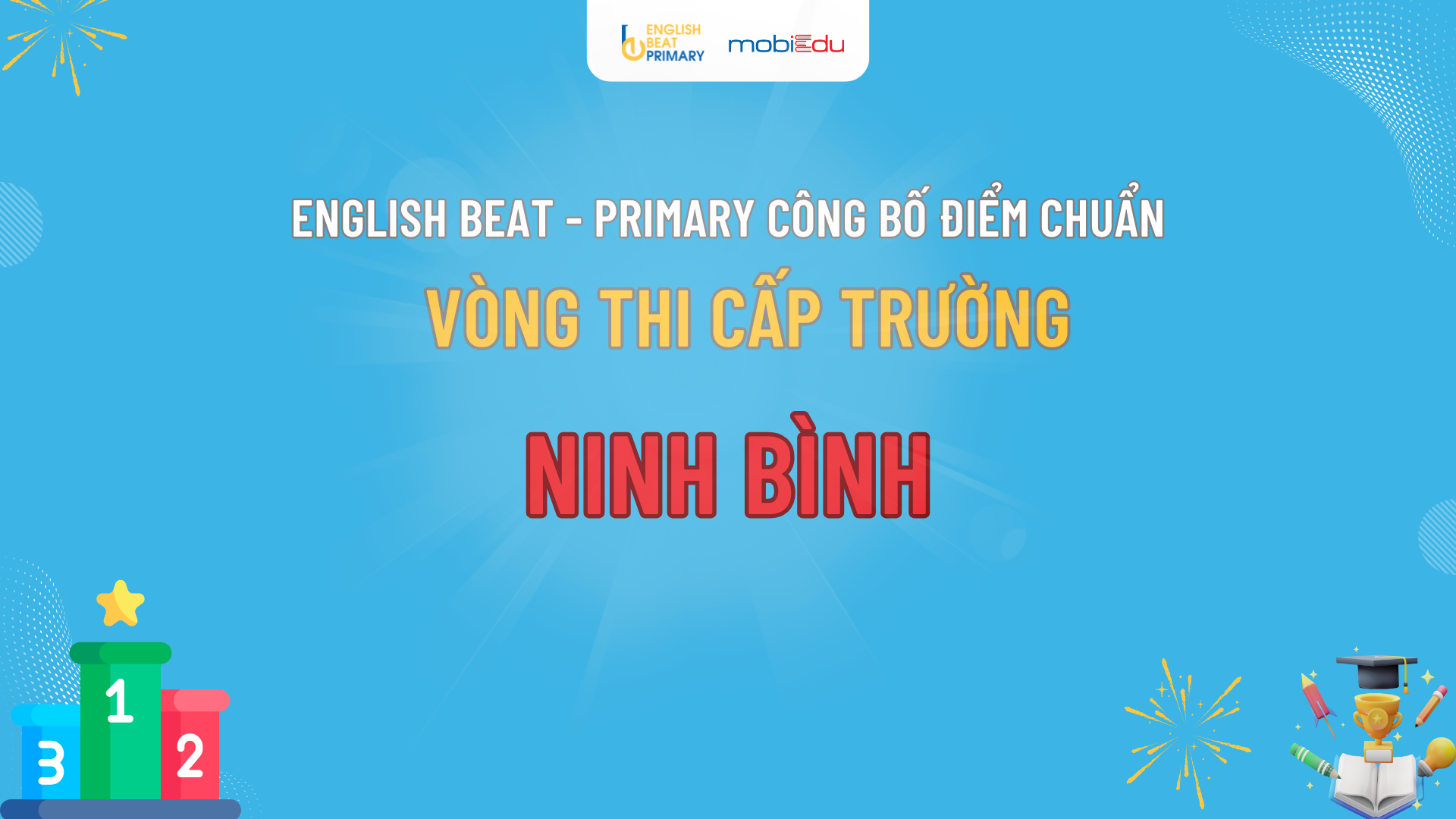 CÔNG BỐ ĐIỂM CHUẨN VÒNG TRƯỜNG ENGLISH BEAT - PRIMARY NINH BÌNH