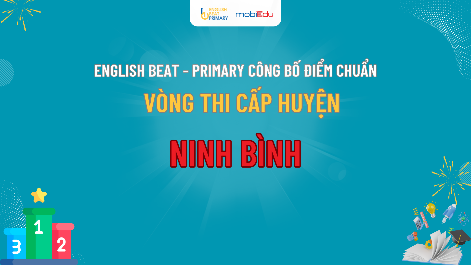 CÔNG BỐ ĐIỂM CHUẨN VÒNG HUYỆN ENGLISH BEAT - PRIMARY NINH BÌNH